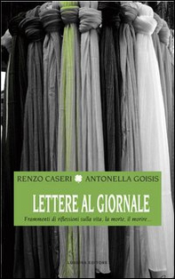 Lettere al giornale. Frammenti di riflessioni sulla vita, la morte, il morire... - Librerie.coop