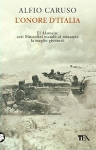 L'onore d'Italia. El Alamein: così Mussolini mandò al massacro la meglio gioventù - Librerie.coop L'onore d'Italia. El Alamein: così Mussolini mandò al massacro la meglio gioventù - Librerie.coop