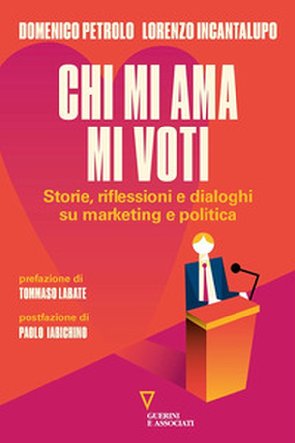 Chi mi ama mi voti. Storie, riflessioni e dialoghi su marketing e politica - Librerie.coop Chi mi ama mi voti. Storie, riflessioni e dialoghi su marketing e politica - Librerie.coop