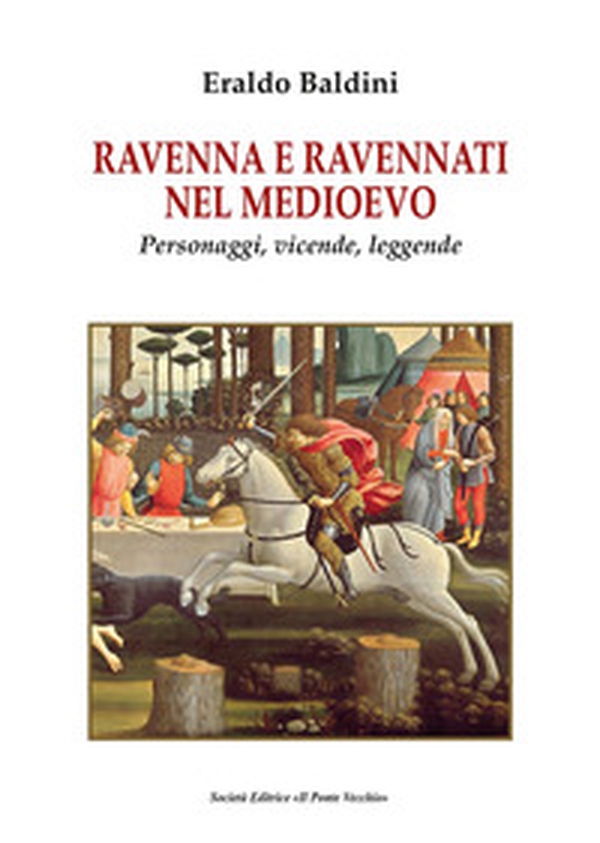 Ravenna e ravennati nel Medioevo. Personaggi, vicende, leggende - Librerie.coop Ravenna e ravennati nel Medioevo. Personaggi, vicende, leggende - Librerie.coop