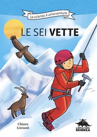 Le sei vette. La scienza è un'avventura - Librerie.coop