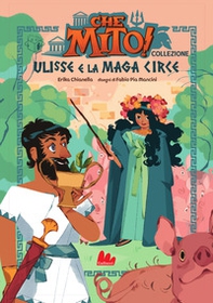 Ulisse e la maga Circe. Che mito! Collezione - Librerie.coop