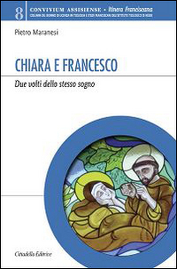 Chiara e Francesco. Due volti dello stesso sogno - Librerie.coop Chiara e Francesco. Due volti dello stesso sogno - Librerie.coop
