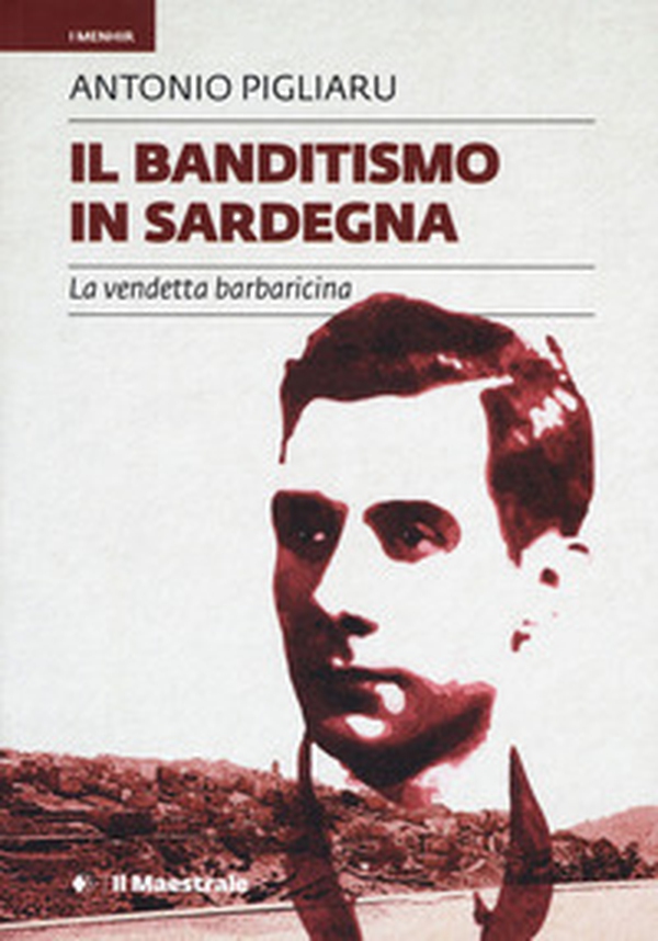 Il banditismo in Sardegna. La vendetta barbaricina come ordinamento giuridico - Librerie.coop Il banditismo in Sardegna. La vendetta barbaricina come ordinamento giuridico - Librerie.coop