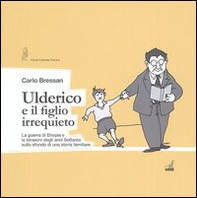 Ulderico e il figlio irrequieto. La guerra di Etiopia e le tensioni degli anni Settanta - Librerie.coop