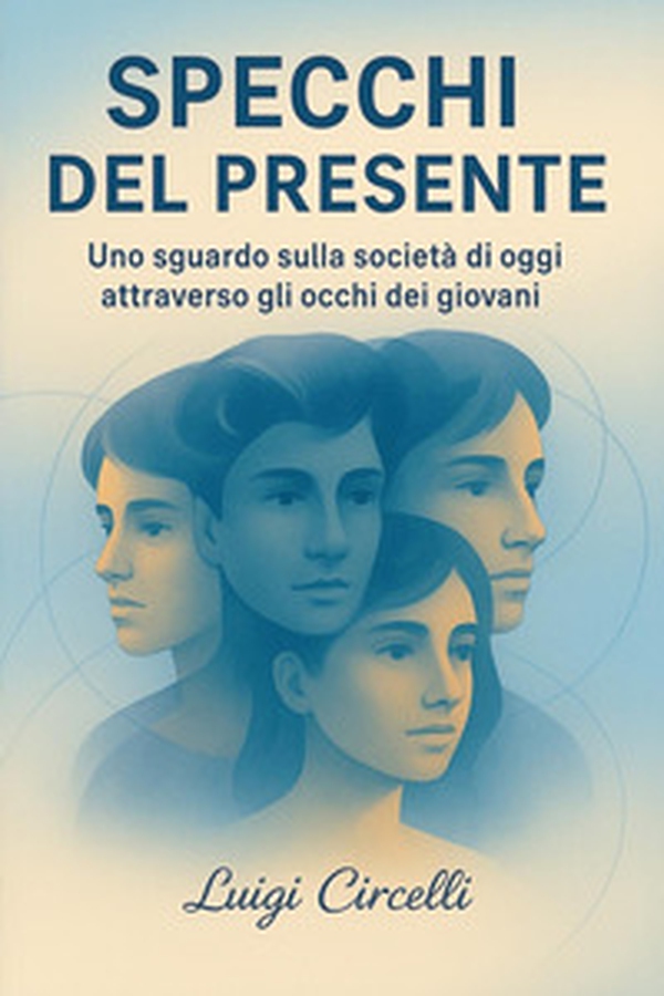 Specchi del presente. Uno sguardo sulla società di oggi attraverso gli occhi dei giovani - Librerie.coop