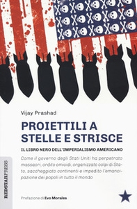 Proiettili a stelle e strisce. Il libro nero dell'imperialismo - Librerie.coop