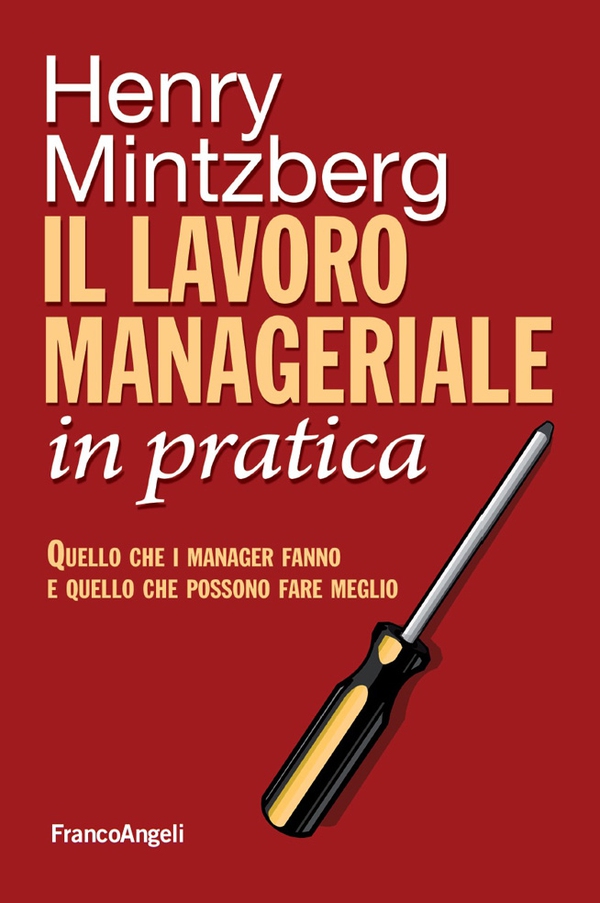 Il lavoro manageriale in pratica. Quello che i manager fanno e quello che possono fare meglio - Librerie.coop Il lavoro manageriale in pratica. Quello che i manager fanno e quello che possono fare meglio - Librerie.coop