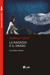 La ragazza e il drago. Una fiaba insolita - Librerie.coop La ragazza e il drago. Una fiaba insolita - Librerie.coop