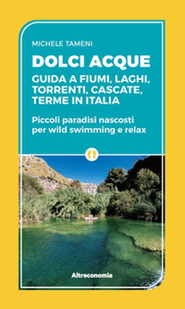 Dolci acque. Guida a fiumi, laghi, torrenti, cascate, terme in Italia. Piccoli paradisi nascosti per wild swimming e relax - Librerie.coop Dolci acque. Guida a fiumi, laghi, torrenti, cascate, terme in Italia. Piccoli paradisi nascosti per wild swimming e relax - Librerie.coop
