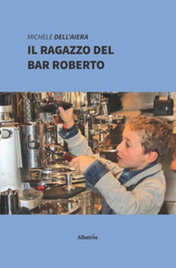 Il ragazzo del bar Roberto - Librerie.coop Il ragazzo del bar Roberto - Librerie.coop