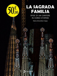 La Sagrada Familia. Sfide di un cantiere in corso d'opera - Librerie.coop