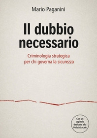 Il dubbio necessario. Criminologia strategica per chi governa la sicurezza - Librerie.coop