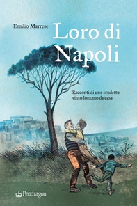 Loro di Napoli. Racconti di uno scudetto vinto lontano da casa - Librerie.coop