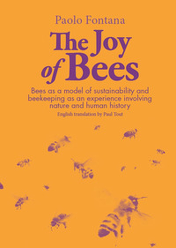 The joy of bees. Bees as a model of sustainability and beekeeping as an experience of nature and human history - Librerie.coop The joy of bees. Bees as a model of sustainability and beekeeping as an experience of nature and human history - Librerie.coop