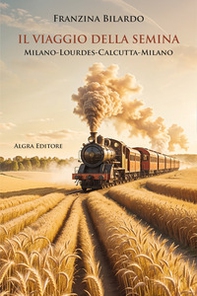 Il viaggio della semina. Milano-Lourdes-Calcutta-Milano - Librerie.coop Il viaggio della semina. Milano-Lourdes-Calcutta-Milano - Librerie.coop