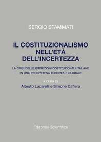 Il costituzionalismo nell'età dell'incertezza. La crisi delle istituzioni costituzionali italiane in una prospettiva europea e globale - Librerie.coop