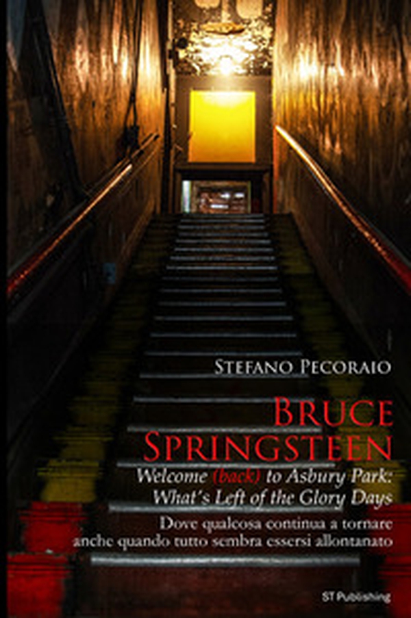Bruce Springsteen welcome (back) to Asbury Park: what's left of the glory days. Dove qualcosa continua a tornare, anche quando tutto sembra essersi allontanato - Librerie.coop