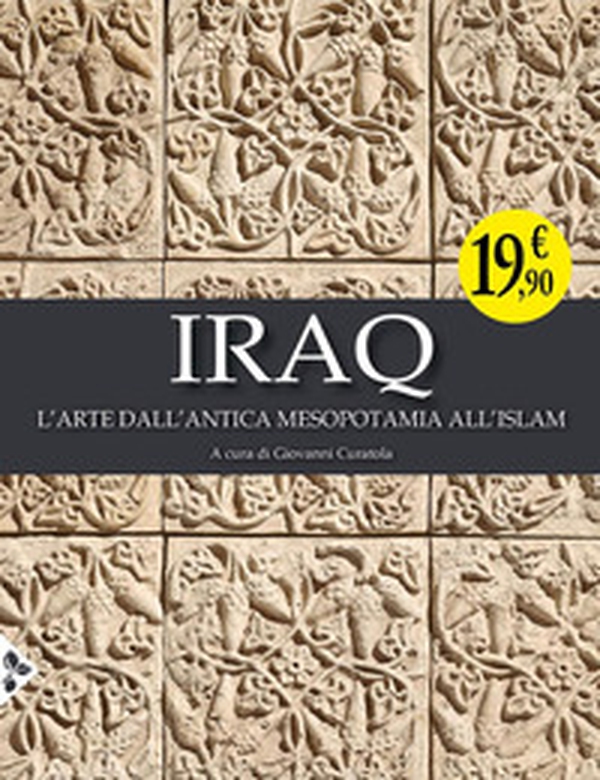 Iraq. L'arte dall'antica Mesopotamia all'Islam - Librerie.coop Iraq. L'arte dall'antica Mesopotamia all'Islam - Librerie.coop