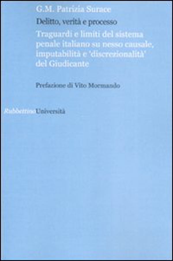 Delitto verità e processo. Traguardi e limiti del sistema penale italiano su nesso causale, imputabilità e «discontinuità» del giudice - Librerie.coop Delitto verità e processo. Traguardi e limiti del sistema penale italiano su nesso causale, imputabilità e «discontinuità» del giudice - Librerie.coop