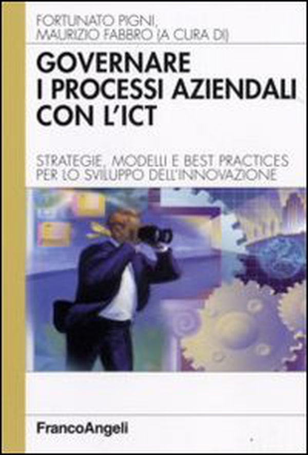 Governare i processi aziendali con l'ICT. Strategie, modelli e best practices per lo sviluppo dell'innovazione - Librerie.coop