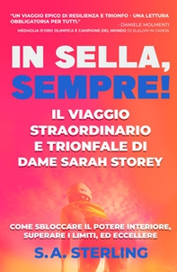In Sella, Sempre! Il Viaggio Straordinario e Trionfale di Dame Sarah Storey. Come Sbloccare il Potere Interiore, Superare i limiti, ed Eccellere - Librerie.coop