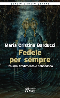 Fedele per sempre. Trauma, tradimento e abbandono - Librerie.coop Fedele per sempre. Trauma, tradimento e abbandono - Librerie.coop