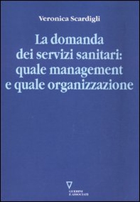 La domanda dei servizi sanitari: quale management e quale organizzazione - Librerie.coop