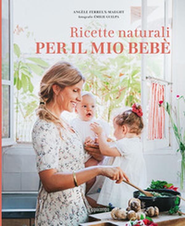 Ricette naturali per il mio bebè - Librerie.coop Ricette naturali per il mio bebè - Librerie.coop