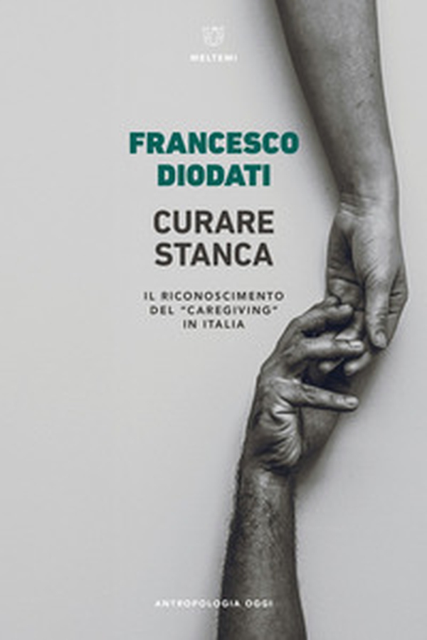 Curare stanca. Il riconoscimento del «caregiving» in Italia - Librerie.coop