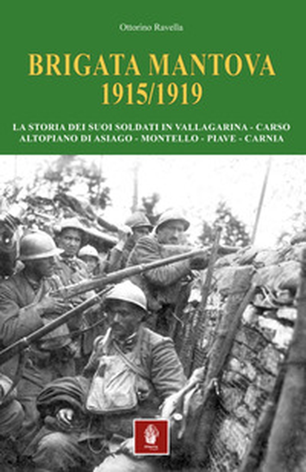 Brigata Mantova 1915/1919. La storia dei suoi soldati in Vallagarina, Carso, Altopiano di Asiago, Montello, Piave, Carnia - Librerie.coop Brigata Mantova 1915/1919. La storia dei suoi soldati in Vallagarina, Carso, Altopiano di Asiago, Montello, Piave, Carnia - Librerie.coop