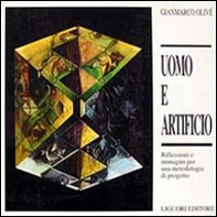 Uomo e artificio. Riflessioni e immagini per una metodologia di progetto - Librerie.coop