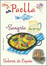 Paella & sangria. Sabores de España - Librerie.coop
