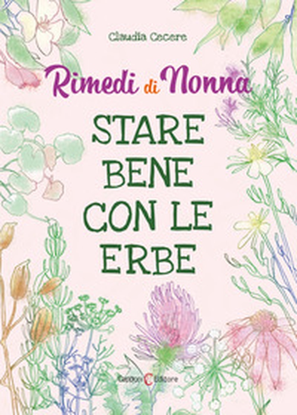 Rimedi di nonna. Stare bene con le erbe - Librerie.coop Rimedi di nonna. Stare bene con le erbe - Librerie.coop