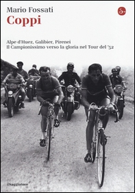 Coppi. Alpe d'Huez, Galibier, Pirenei. Il campionissimo verso la gloria nel Tour del '52 - Librerie.coop