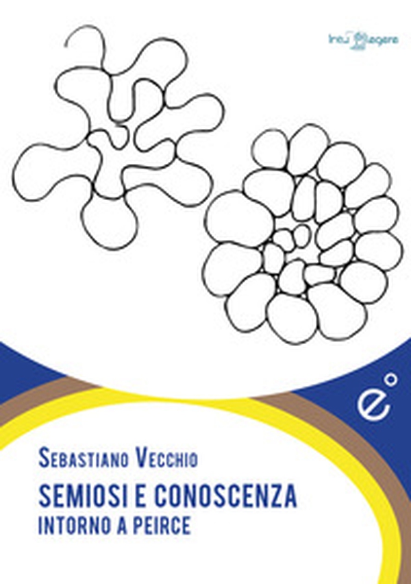 Semiosi e conoscenza. Intorno a Peirce - Librerie.coop Semiosi e conoscenza. Intorno a Peirce - Librerie.coop