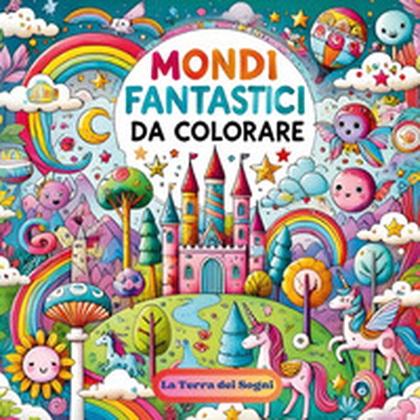 La terra dei sogni. Mondi fantastici da colorare - Librerie.coop La terra dei sogni. Mondi fantastici da colorare - Librerie.coop