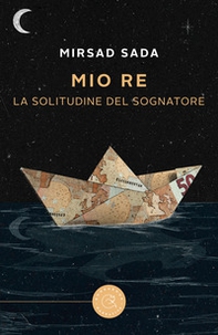 Mio re. La solitudine del sognatore - Librerie.coop
