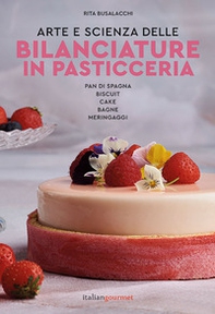 Arte e scienza delle bilanciature in pasticceria. Pan di Spagna. Biscuit. Cake. Bagne. Meringaggi - Librerie.coop
