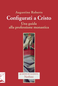 Configurati a Cristo. Una guida alla professione monastica - Librerie.coop