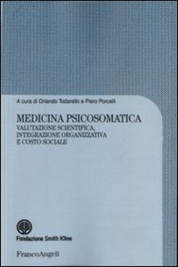 Medicina psicosomatica. Valutazione scientifica, integrazione organizzativa e costo sociale - Librerie.coop