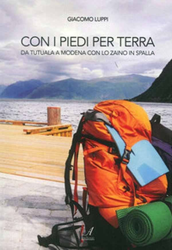 Con i piedi per terra. Da Tatuala a Modena con lo zaino in spalla - Librerie.coop Con i piedi per terra. Da Tatuala a Modena con lo zaino in spalla - Librerie.coop
