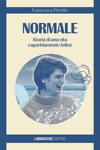 Normale. Storia di una vita caparbiamente felice - Librerie.coop Normale. Storia di una vita caparbiamente felice - Librerie.coop