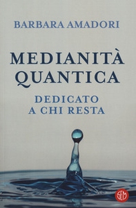 Medianità quantica. La nostra storia scritta nell'Infinito - Librerie.coop Medianità quantica. La nostra storia scritta nell'Infinito - Librerie.coop