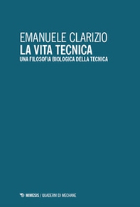 La vita tecnica. Una filosofia biologica della tecnica - Librerie.coop La vita tecnica. Una filosofia biologica della tecnica - Librerie.coop
