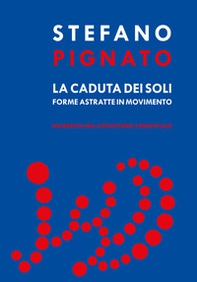 La caduta dei soli. Forme astratte in movimento - Librerie.coop