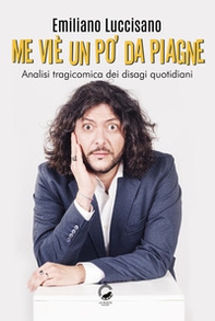 Me viè un po' da piagne. Analisi tragicomica dei disagi quotidiani - Librerie.coop