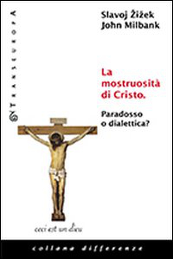 La mostruosità di Cristo. Paradosso o dialettica? - Librerie.coop La mostruosità di Cristo. Paradosso o dialettica? - Librerie.coop