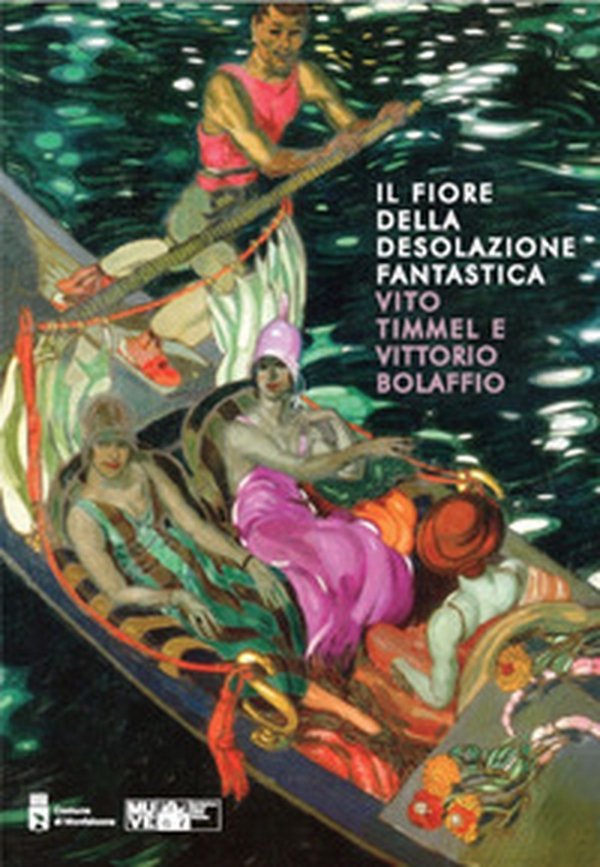 Il fiore della desolazione fantastica. Vito Timmel e Vittorio Bolaffio - Librerie.coop Il fiore della desolazione fantastica. Vito Timmel e Vittorio Bolaffio - Librerie.coop