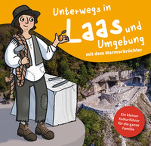 Unterwegs in Laas und Umgebung mit dem Marmorbrüchler. Ein kleiner Kulturführer für die ganze Familie - Librerie.coop